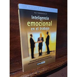 Inteligencia emocional en el trabajo. Estrategias para autorrealizarte, disfrutar y tener éxito en tu profesión.